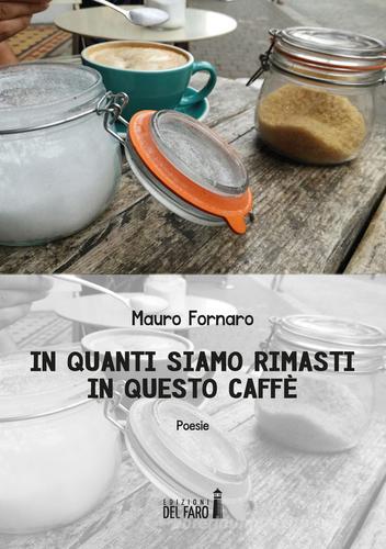 In quanti siamo rimasti in questo caffè di Mauro Fornaro edito da Edizioni del Faro