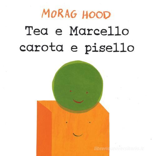 Tea e Marcello carota e pisello. Ediz. a colori di Morag Hood edito da Emme Edizioni