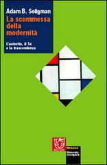 La scommessa della modernità. L'autorità, il sé e la trascendenza di Adam B. Seligman edito da Booklet Milano