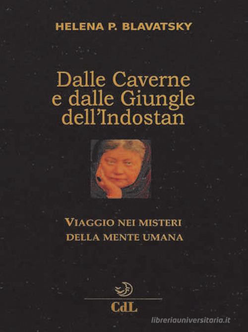 Dalle caverne e dalle giungle dell'Indostan di Helena Petrovna Blavatsky edito da Cerchio della Luna