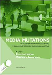 Media mutations. Gli ecosistemi narrativi nello scenario mediale contemporaneo, spazi, modelli, usi sociali edito da Mucchi Editore