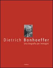 Dietrich Bonhoeffer. Una biografia per immagini edito da Claudiana