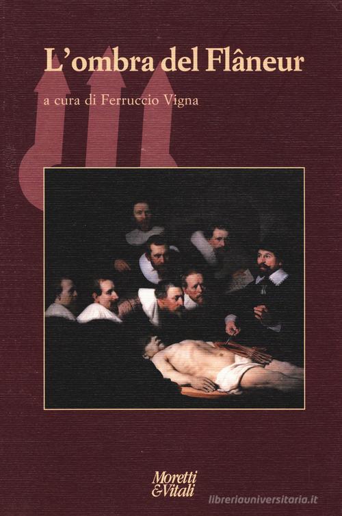 L' ombra del flâneur. Scritti in onore di Augusto Romano di Ferruccio Vigna edito da Moretti & Vitali