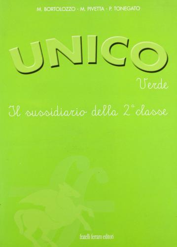 Unico verde. Per la 2ª classe elementare di Miriam Bortolozzo, M. Pivetta, P. Tonegato edito da Ferraro Editori