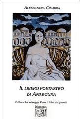Il libero poetastro di Amargura di Alessandra Crabbia edito da Montedit