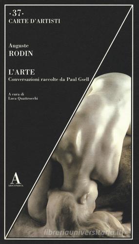 L' arte. Conversazioni raccolte da Paul Gsell di Auguste Rodin edito da Abscondita