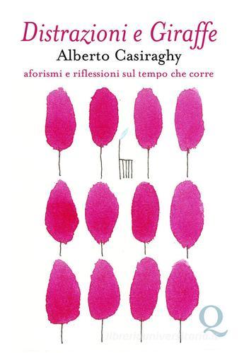Distrazioni e giraffe. Aforismi e riflessioni sul tempo che corre di Alberto Casiraghi edito da Quinto Quarto