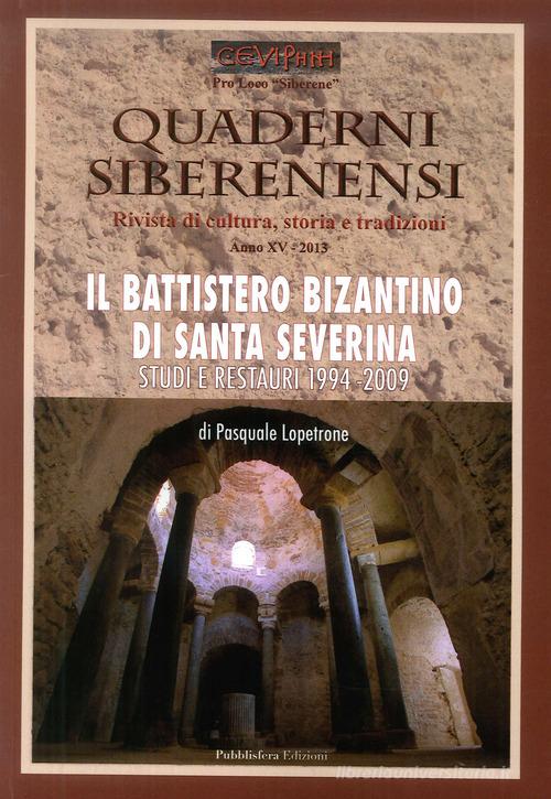 Quaderni siberenensi. Rivista di cultura, storia e tradizioni. Il battistero di Santa Severina. Numero speciale di Pasquale Lopetrone edito da Pubblisfera