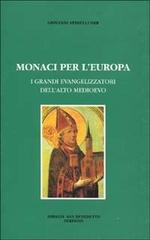 Monaci per l'Europa. I grandi evangelizzatori dell'alto Medioevo di Giovanni Spinelli edito da Abbazia San Benedetto