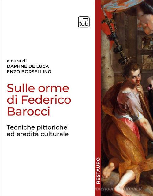 Sulle orme di Federico Barocci. Tecniche pittoriche ed eredità culturale edito da tab edizioni