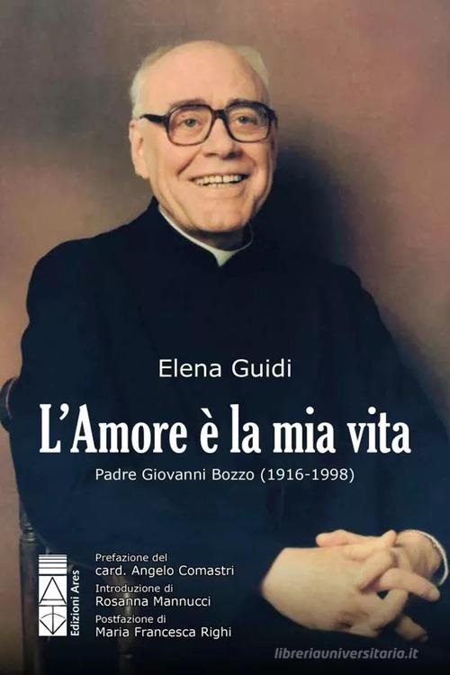 L'amore è la mia vita. Padre Giovanni Bozzo (1916-1998) di Elena Guidi edito da Ares