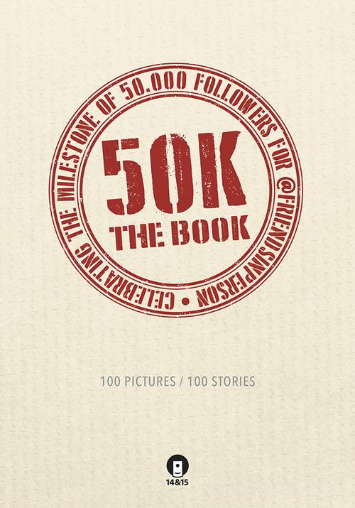 50K. The book. 100 pictures/100 stories edito da 14&15