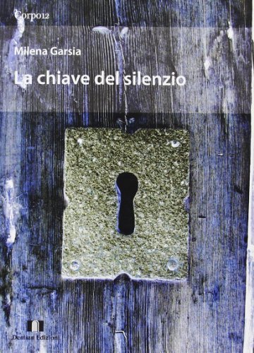 La chiave del silenzio di Milena Garsia edito da Demian Edizioni