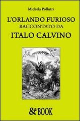 L' Orlando furioso raccontato da Italo Calvino di Michela Pollutri edito da & MyBook