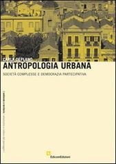 Antropologia urbana. Società complesse e democrazia partecipativa di Carla Deplano edito da EdicomEdizioni