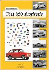 Fiat 850 fuoriserie di Alessandro Sannia edito da Il Cammello (Torino)