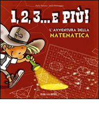 1, 2, 3, & più! L'avventura della matematica di Paola Platania edito da Piccola Casa Editrice