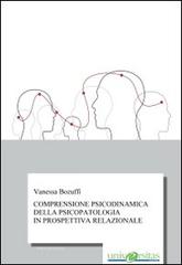 Comprensione psicodinamica della psicopatologia in prospettiva relazionale di Vanessa Bozuffi edito da Universitas (Parma)