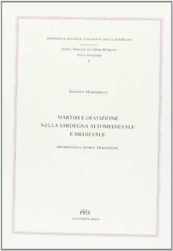 Martiri e devozione nella Sardegna altomedievale e medievale. Archeologia, storia, tradizione di Rossana Martorelli edito da PFTS University Press