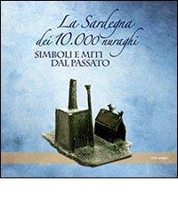 La Sardegna dei 10.000 nuraghi. Miti e simboli dal passato edito da ARA Edizioni