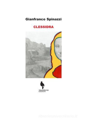 Clessidra di Gianfranco Spinazzi edito da Tragopano Edizioni