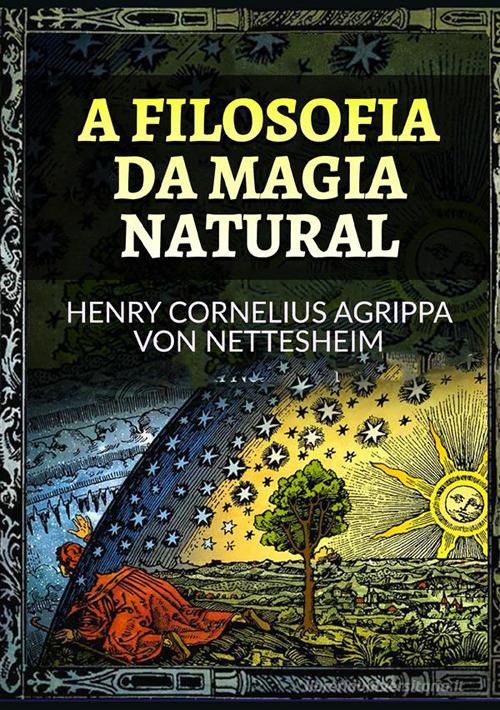 A filosofia da magia natural di Cornelio Enrico Agrippa edito da StreetLib