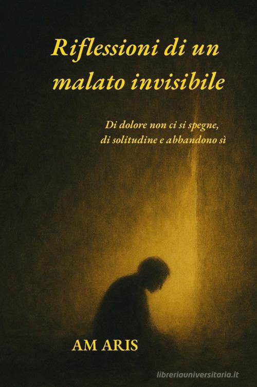 Riflessioni di un malato invisibile di Am Aris edito da Youcanprint