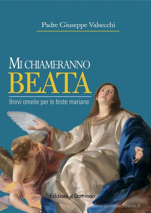 Mi chiameranno baeta. Brevi omelie per le feste mariane di Giuseppe Valsecchi edito da Dottrinari