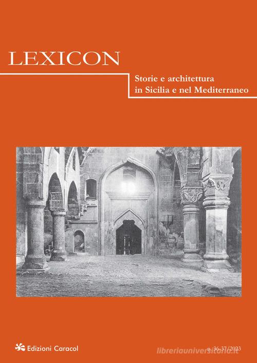 Lexicon. Storie e architettura in Sicilia nel Mediterraneo (2023) vol.36-37 edito da Edizioni Caracol