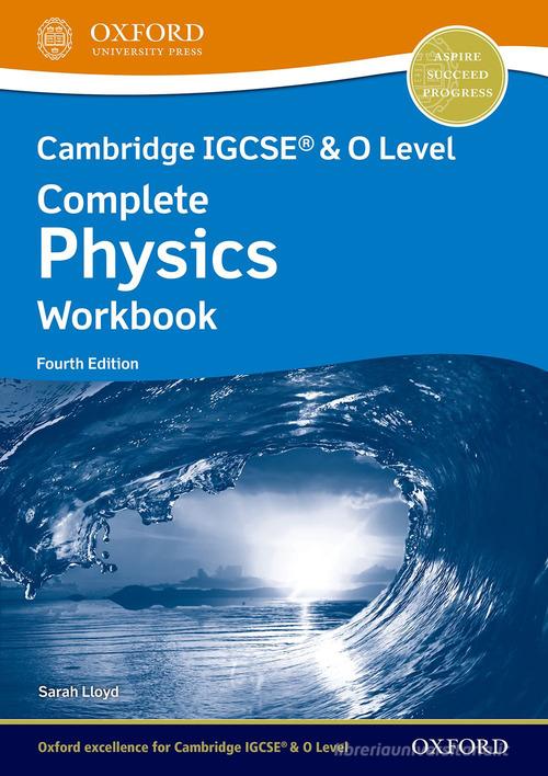 Cambridge IGCSE and O level complete physics. Workbook. Per le Scuole superiori. Con espansione online di Anna Harris, Sarah Lloyd edito da Oxford University Press