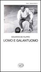 Uomo e galantuomo di Eduardo De Filippo edito da Einaudi