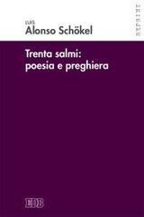 Trenta Salmi: poesia e preghiera di Luis Alonso Schökel edito da EDB