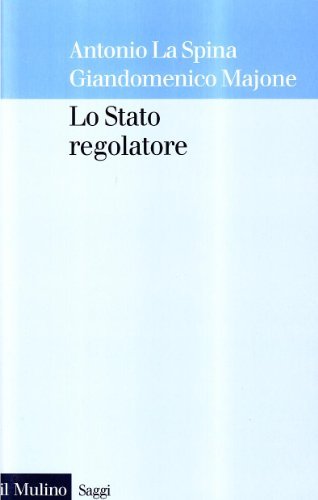 Lo stato regolatore di Antonio La Spina, Giandomenico Majone edito da Il Mulino