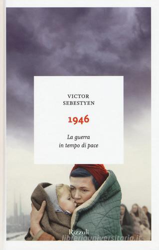 1946. La guerra in tempo di pace di Victor Sebestyen edito da Rizzoli