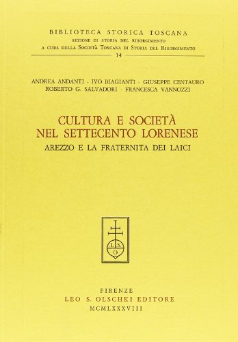 Cultura e società nel Settecento lorenese. Arezzo e la Fraternita dei laici edito da Olschki