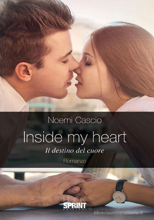 Inside my heart. Il destino del cuore di Noemi Cascio edito da Booksprint