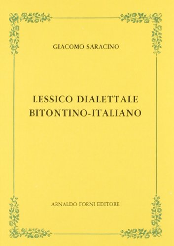 Lessico dialettale bitontino-italiano (rist. anast. 1901) di Giacomo Saracino edito da Forni