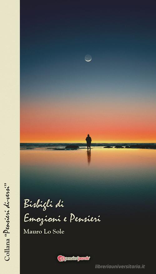 Bisbigli di emozioni e pensieri di Mauro Lo Sole edito da PensieriParole