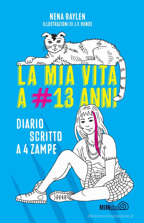 La mia vita a #13 anni. Diario scritto a 4 zampe di Nena Baylen edito da Mimebù