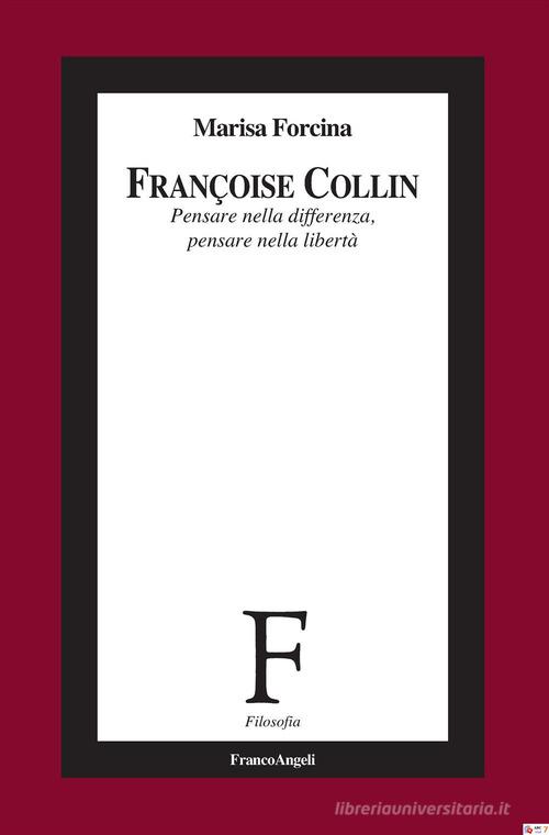 Françoise Collin. Pensare nella differenza, pensare nella libertà di Marisa Forcina edito da Franco Angeli