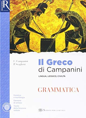 Il greco di Campanini. Grammatica. Per le Scuole superiori. Con e-book. Con 2 espansioni online. Con Libro: Esercizi vol. 1 di Carlo Campanini, Paolo Scaglietti edito da Sansoni