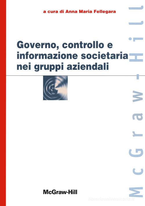 Governo, controllo e informazione societaria nei gruppi aziendali di Anna M. Fallegara edito da McGraw-Hill Education