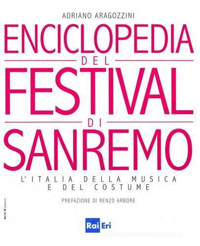 Enciclopedia del Festival di Sanremo. L'Italia della musica e del costume di Adriano Aragozzini edito da Rai Libri