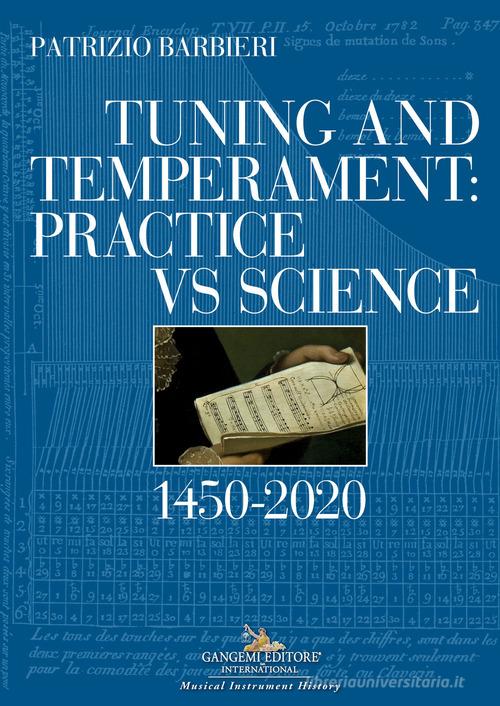 Tuning and temperament: practice vs science. 1450-2020 di Patrizio Barbieri edito da Gangemi Editore