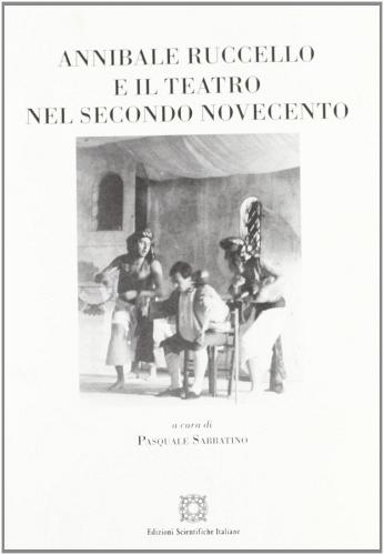 Annibale Ruccello e il teatro nel secondo Novecento edito da Edizioni Scientifiche Italiane