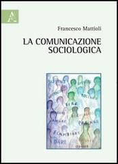 La comunicazione sociologica di Francesco Mattiolo edito da Aracne