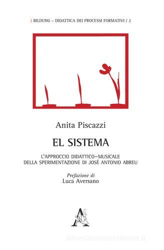 El Sistema. L'approccio didattico-musicale della sperimentazione di José Antonio Abreu di Anita Piscazzi edito da Aracne