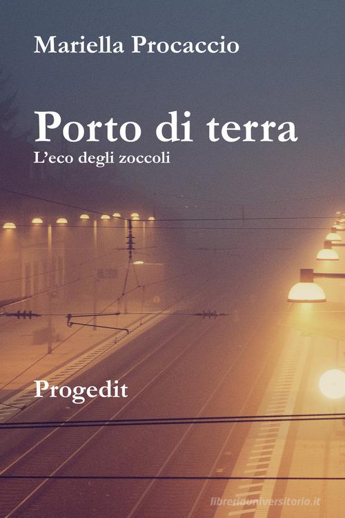 Libro Porto di terra. L'eco degli zoccoli di Mariella Procaccio Romanzi e racconti di Progedit