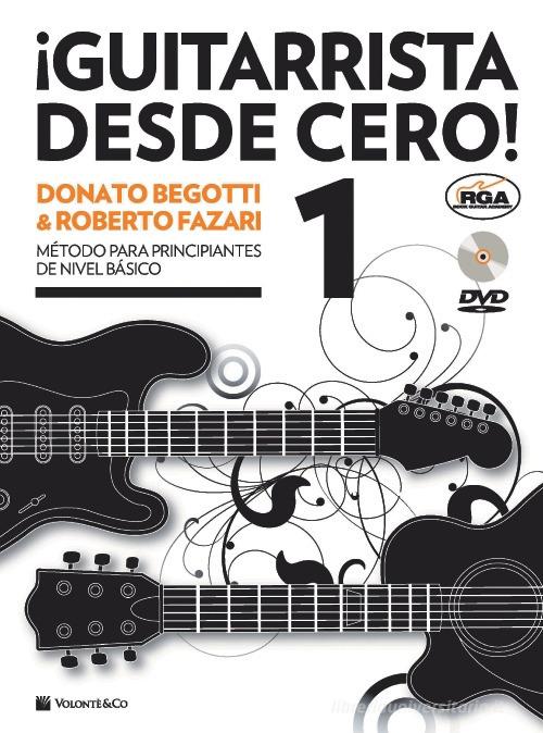 Guitarrista desde cero! Método para principiantes de nivel básico. Con DVD Audio vol. 1 di Donato Begotti, Roberto Fazari edito da Volontè & Co