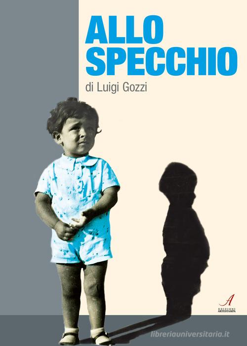 Allo specchio di Luigi Gozzi edito da Edizioni Artestampa